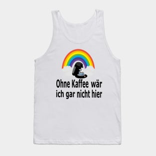 Ohne Kaffee wär ich gar nicht hier Tank Top